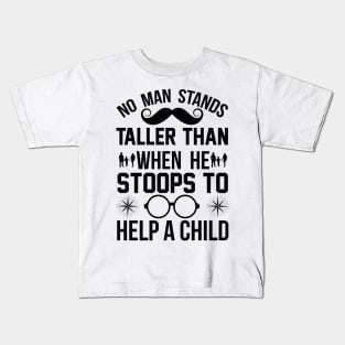 No Man Stands Taller Than When He Stoops To Help a Child T Shirt For Men Kids T-Shirt